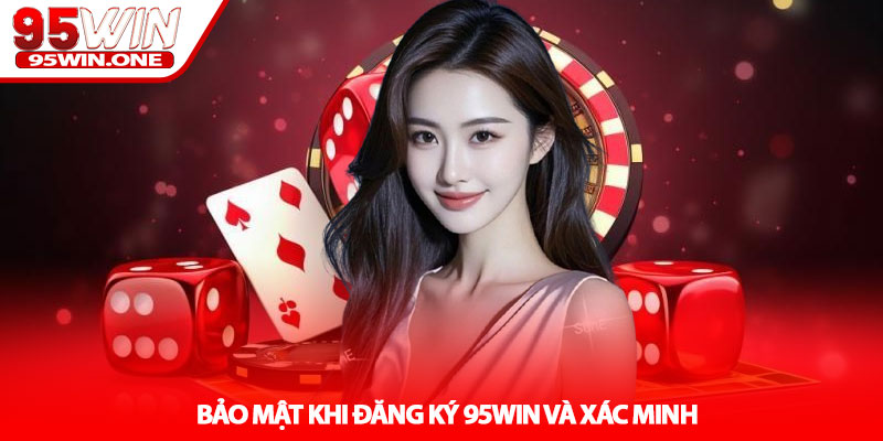 Đăng Ký 95Win - Hoàn Tất 1 Phút An Toàn Tuyệt Đối Uy Tín Cao 3 Bảo Mật Khi Đăng Ký 95Win Và Xác Minh