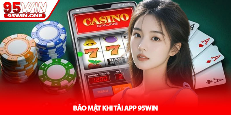 Tải App 95Win - Hướng Dẫn Cài Đặt An Toàn 4 Bảo Mật Khi Tải App 95Win