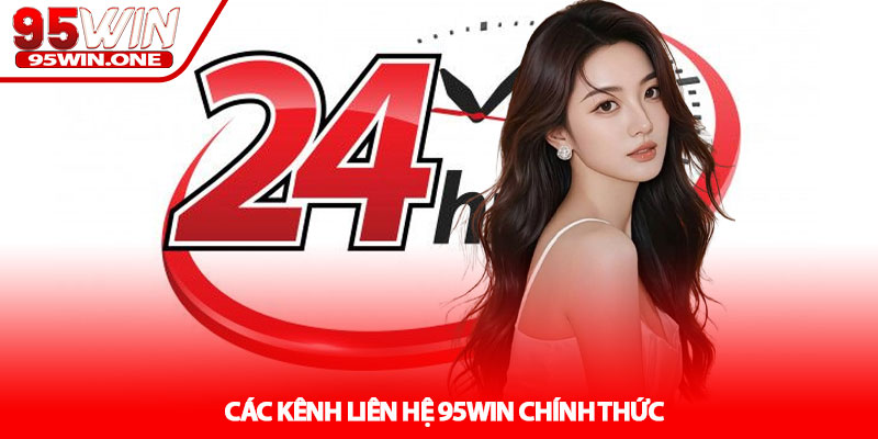 Liên Hệ 95Win - Hỗ Trợ Nhanh Khi Gặp Sự Cố 1 Các Kênh Liên Hệ 95Win Chính Thức