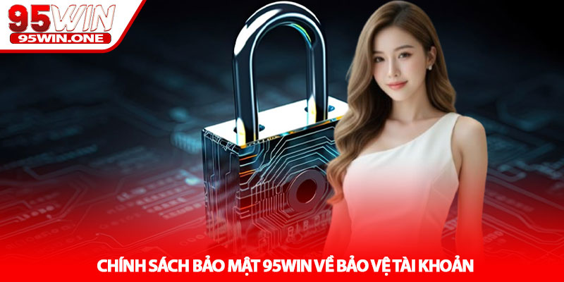 Chính Sách Bảo Mật 95Win - Bảo Vệ Dữ Liệu Người Chơi 2 Chính Sách Bảo Mật 95Win Về Bảo Vệ Tài Khoản