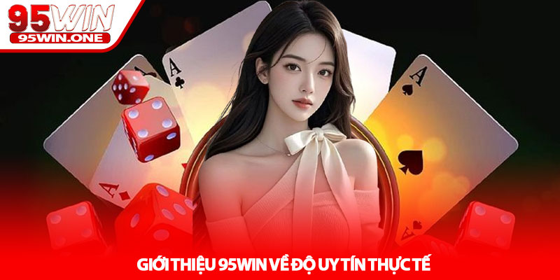 Giới Thiệu 95Win - Nền Tảng Cá Cược Hàng Đầu Uy Tín 1 Giới Thiệu 95Win Về Độ Uy Tín Thực Tế