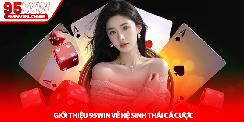 Giới Thiệu 95Win - Nền Tảng Cá Cược Hàng Đầu Uy Tín 2 Giới Thiệu 95Win Về Hệ Sinh Thái Cá Cược
