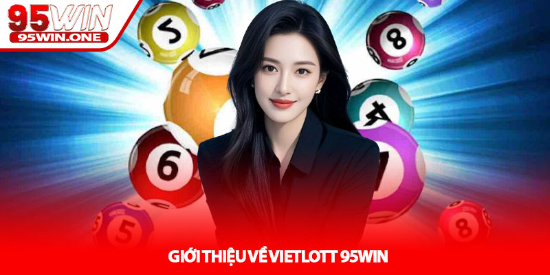 Vietlott 95Win - Hướng Dẫn Mua Mega & Power Hiệu Quả 2 Giới Thiệu Về Vietlott 95Win