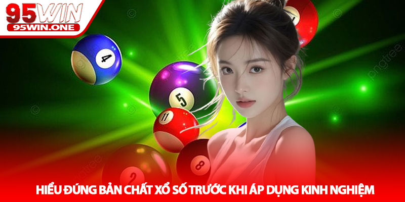 Kinh nghiệm chơi xổ số - Bí quyết tối ưu cơ hội tại 95Win 2 Hiểu đúng bản chất xổ số trước khi áp dụng kinh nghiệm