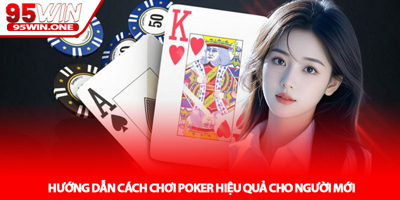 Poker - Bí quyết chơi thắng tại nhà cái 95Win cho cao thủ 4 Hướng dẫn cách chơi Poker hiệu quả cho người mới