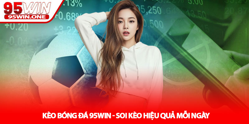 Kèo Bóng Đá 95Win - Soi Kèo Hiệu Quả Mỗi Ngày 1 Kèo Bóng Đá 95Win - Soi Kèo Hiệu Quả Mỗi Ngày