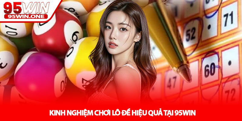 Lô Đề - Bí Quyết Chinh Phục Con Số May Mắn Tại 95Win 3 Kinh Nghiem Choi Lo De Hieu Qua Tai 95Win