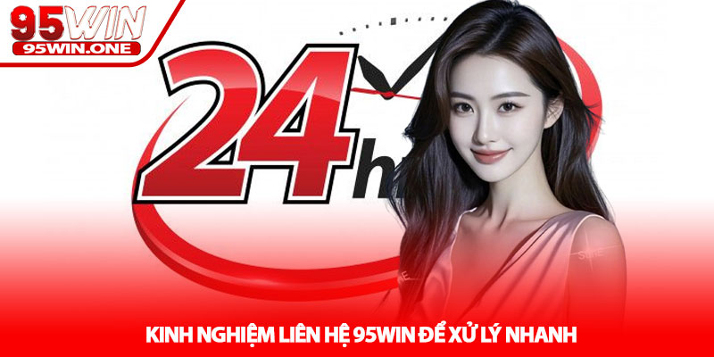 Liên Hệ 95Win - Hỗ Trợ Nhanh Khi Gặp Sự Cố 3 Kinh Nghiệm Liên Hệ 95Win Để Xử Lý Nhanh