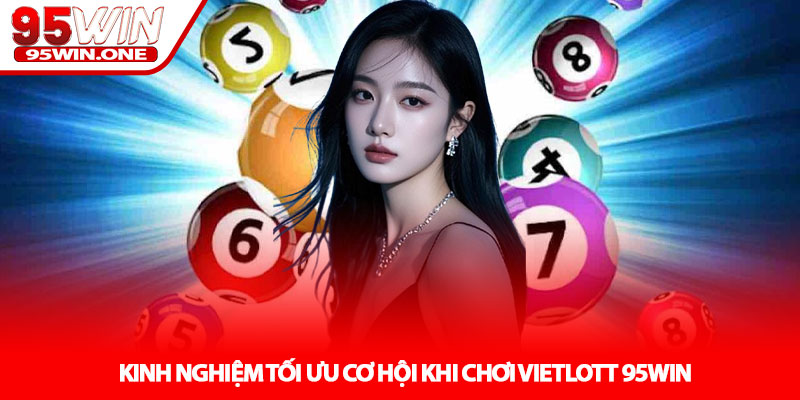 Vietlott 95Win - Hướng Dẫn Mua Mega & Power Hiệu Quả 4 Kinh Nghiệm Tối Ưu Cơ Hội Khi Chơi Vietlott 95Win