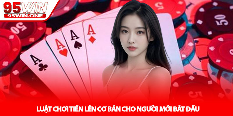 Luật chơi tiến lên - Hướng dẫn chi tiết tại 95Win 2 Luật chơi tiến lên cơ bản cho người mới bắt đầu