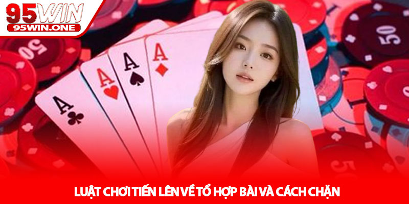 Luật chơi tiến lên - Hướng dẫn chi tiết tại 95Win 3 Luật chơi tiến lên về tổ hợp bài và cách chặn
