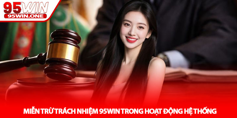 Miễn Trừ Trách Nhiệm 95Win - Tránh Hiểu Lầm Khi Chơi 1 Miễn Trừ Trách Nhiệm 95Win Trong Hoạt Động Hệ Thống