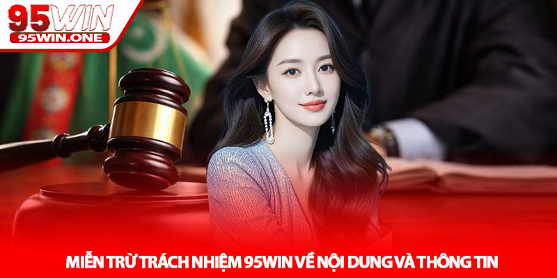 Miễn Trừ Trách Nhiệm 95Win - Tránh Hiểu Lầm Khi Chơi 3 Miễn Trừ Trách Nhiệm 95Win Về Nội Dung Và Thông Tin