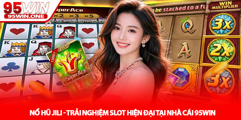 Nổ hũ JILI - Trải nghiệm slot hiện đại tại nhà cái 95Win 1 Nổ hũ JILI - Trải nghiệm slot hiện đại tại nhà cái 95Win