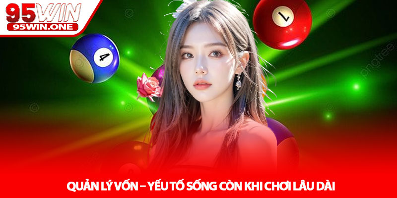 Kinh nghiệm chơi xổ số - Bí quyết tối ưu cơ hội tại 95Win 4 Quản lý vốn – yếu tố sống còn khi chơi lâu dài