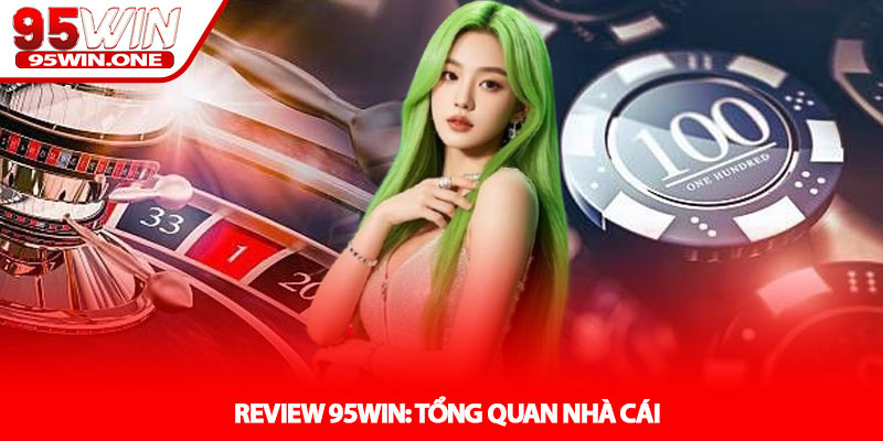 Review 95WIN - Đánh Giá Chi Tiết Từ A Đến Z 2 Review 95WIN: Tổng Quan Nhà Cái