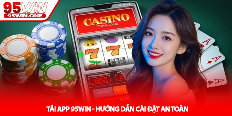 Tải App 95Win - Hướng Dẫn Cài Đặt An Toàn 1 Tải App 95Win - Hướng Dẫn Cài Đặt An Toàn