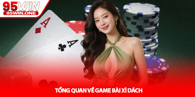 Cách Tính Điểm Xì Dách - Bí Quyết Thắng Lớn Tại 95Win 2 Tổng Quan Về Game Bài Xì Dách