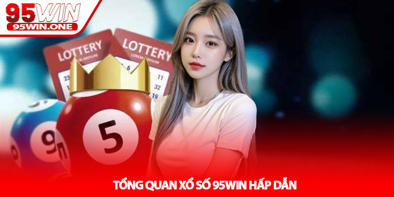 Xổ Số 95Win - Cập Nhật Kết Quả Nhanh Mỗi Ngày 2 Tổng Quan Xổ Số 95Win Hấp Dẫn