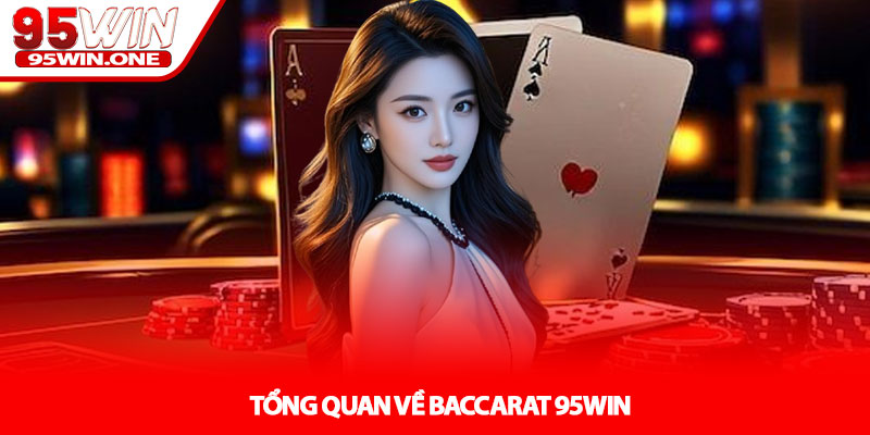 Baccarat 95Win - Chiến Thuật Cho Người Mới 2 Tổng quan về Baccarat 95Win