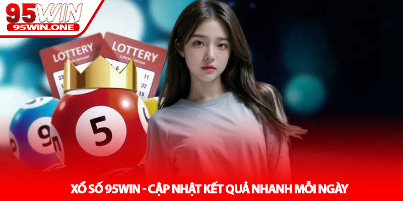 Xổ Số 95Win - Cập Nhật Kết Quả Nhanh Mỗi Ngày 5 Xổ Số 95Win - Cập Nhật Kết Quả Nhanh Mỗi Ngày